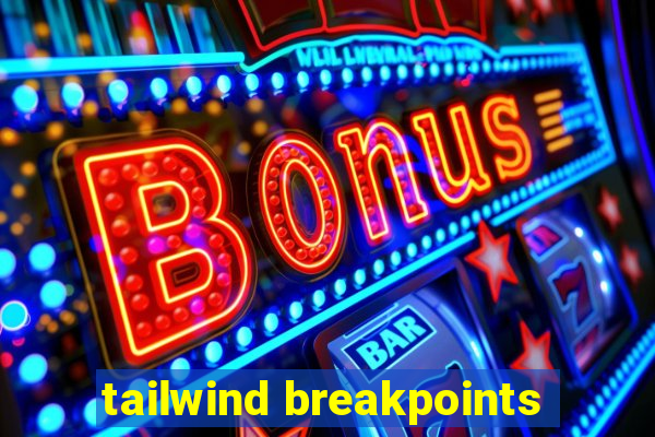 tailwind breakpoints